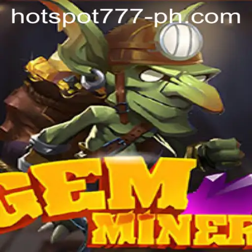 Unearth Treasures in GemMiner: A Dynamic Exploration Game with HOTSPOT777