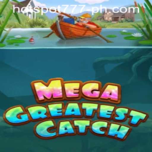 Unlock the Thrills of MegaGreatestCatch with HOTSPOT777
